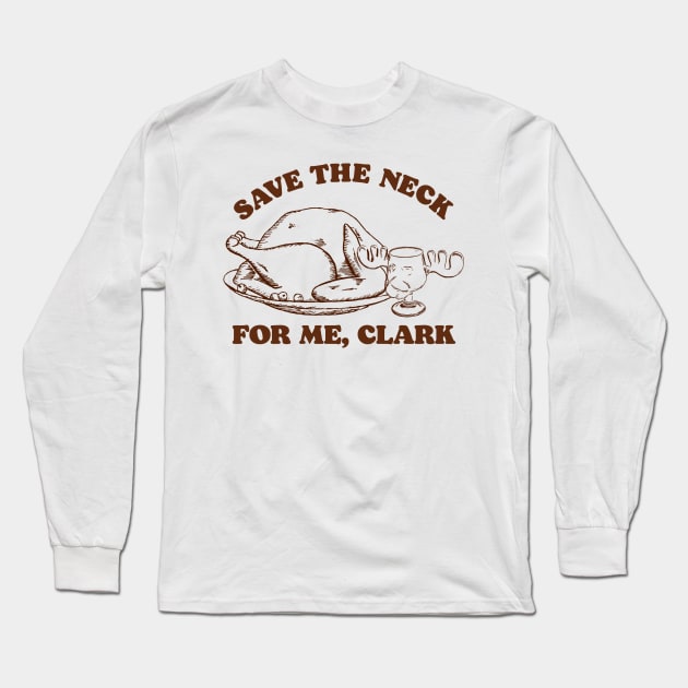 Save the Neck For Me, Clark / Christmas Vacation Quote Long Sleeve T-Shirt by darklordpug